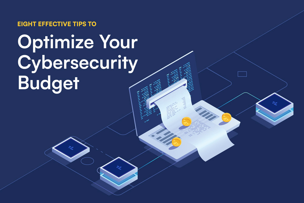 Eight Effective Tips to Optimize Your Cybersecurity Budget